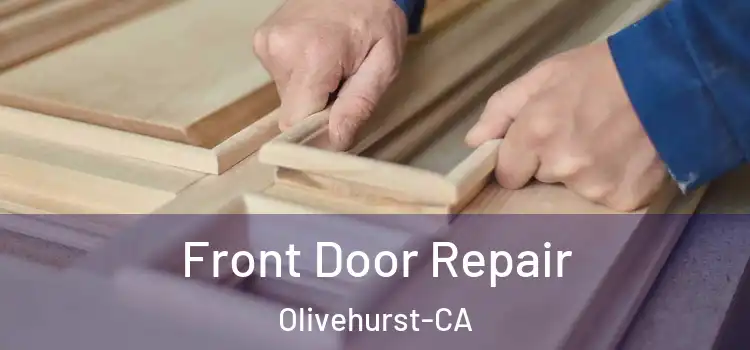  Front Door Repair Olivehurst-CA